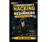 Cybersecurity Hacking For Beginners: Spot Security Flaws in a Website-Even If You Don't Know How to Code