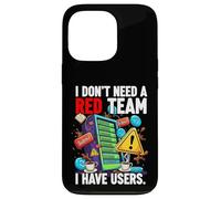 Cybersecurity Humor I Don't Need A Red Team Users Case for iPhone 13 Pro