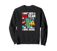 Cybersecurity Humor I Don't Need A Red Team Users Sweatshirt