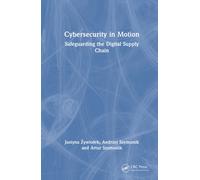 Cybersecurity in Motion : Safeguarding the Digital Supply Chain