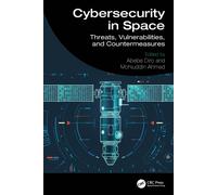 Cybersecurity in Space : Threats, Vulnerabilities, and Countermeasures