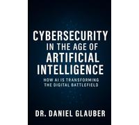 Cybersecurity in the Age of Artificial Intelligence: How AI is transforming the digital battlefield