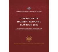 Cybersecurity Incident Response Playbook 2026: A Standardized Operational Framework for SOC, SIRT, and Forensic Infrastructure Teams (Strategic Infrastructure Series)