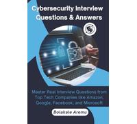 Cybersecurity Interview Questions & Answers: Master Real Interview Questions from Top Tech Companies like Amazon, Google, Facebook, and Microsoft