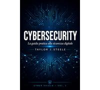 Cybersecurity: La guida pratica per proteggerti da hacker, phishing e truffe online: dalle basi alla sicurezza avanzata, con esercizi e checklist per ogni capitolo (Cyber Shield)
