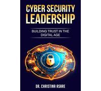 Cybersecurity Leadership: Building Trust in the Digital Age