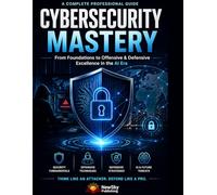 Cybersecurity Mastery: From Foundations to Offensive & Defensive Excellence in the AI Era