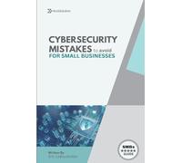 Cybersecurity Mistakes for SMBs to avoid: Cybersecurity Mistakes for smbs to avoid