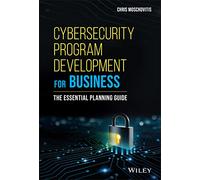 Cybersecurity Program Development for Business: The Essential Planning Guide