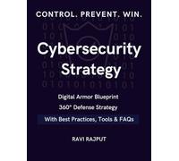 Cybersecurity Strategy: 360° Defense Strategy | Digital Armor Blueprint | Proven Strategy Secrets | Secure Future Formula | Defend. Detect. Dominate | Cyber Strategy Decoded | Next-Gen Security Guide