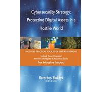 Cybersecurity Strategy: Protecting Digital Assets in a Hostile World
