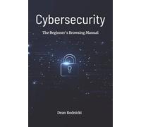 Cybersecurity The Beginner's Browsing Manual