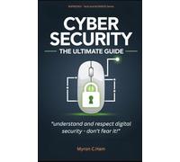 Cybersecurity - The Ultimate Guide: Understand and respect digital security - don't fear it! (NSPBOOKS Tech and Business Series)
