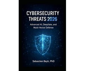 CYBERSECURITY THREATS 2026: Advanced AI, Deepfake, and Multi-Vector Defense: 2