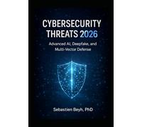 CYBERSECURITY THREATS 2026: Advanced AI, Deepfake, and Multi-Vector Defense