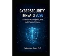 CYBERSECURITY THREATS 2026: Advanced AI, Deepfake, and Multi-Vector Defense