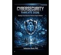 CYBERSECURITY THREATS 2026: Strategic AI and Quantum-Resilient Digital Defense