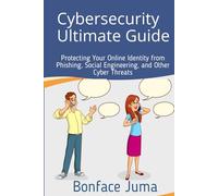 Cybersecurity Ultimate Guide: Protecting Your Online Identity from Phishing, Social Engineering, and Other Cyber Threats