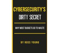 Cybersecurity's Dirty Secret: Why Most Budgets Go to Waste (CISO Tradecraft®)
