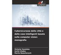 Cybersicurezza delle città e delle case intelligenti basata sulla computer vision: monografia