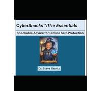 CyberSnacks™: The Essentials: Snackable Advice for Online Self-Protection