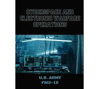 Cyberspace and Electronic Warfare Operations: FM3-12