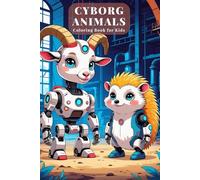 Cyborg Animals Coloring Book for Kids Ages 6+ - 82 Futuristic Illustrations of Robot Cats, Dog Cyborgs & Animal Machines - 165 Pages with Blank ... Coloring Fun for Young Tech & Animal Fans