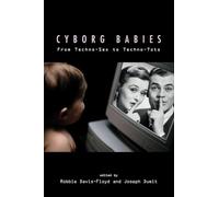 Cyborg Babies: From Techno-Sex to Techno-Tots