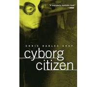 Cyborg Citizen: Politics in the Posthuman Age