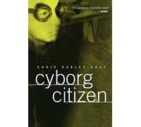Cyborg Citizen: Politics in the Posthuman Age