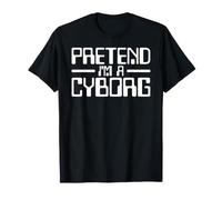 CYBORG COSTUME PRETEND i'M A CYBORG ROBOT ANDROID HALLOWEEN T-Shirt