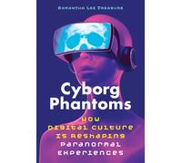 Cyborg Phantoms : How Digital Culture Is Reshaping Paranormal Experiences