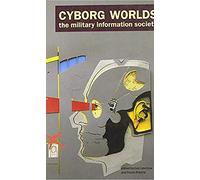 Cyborg Worlds: The Military Information Society