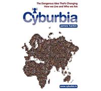 Cyburbia: The Dangerous Idea That's Changing How We Live and Who We are