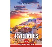 CYCLADES Guide de voyage 2026: Explorez Santorin, Mykonos, Naxos, Paros et les plus belles îles grecques