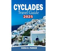CYCLADES TRAVEL GUIDE 2025: From Santorini to Sifnos: A Complete Travel Companion for Every Cycladic Mood, Season & Style