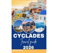 CYCLADES TRAVEL GUIDE 2026: Unveiling the Charm, Culture, and Adventures of Greece's Iconic Islands