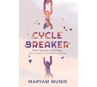 Cycle Breaker: From Trauma to Triumph: Learn to Heal Your past and Parent with Joy