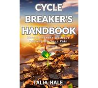 Cycle Breaker’s Handbook: How to Parent Without Passing On Your Pain (Healing Without Apologies)