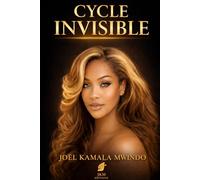 CYCLE INVISIBLE: De l'héritage reçu à la femme choisie