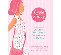 CYCLE SAVVY: The Smart Teen's Guide to the Mysteries of Her Body
