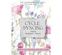 Cycle Syncing Workbook + Planner: Balance Your Hormones by Working Smarter.
