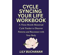 Cycle Syncing Your Life Workbook: A Three Month Menstrual Cycle Tracker to Discover Patterns and Reconnect with Your Body
