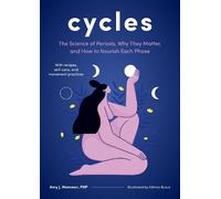 Cycles: The Science of Periods, Why They Matter, and How to Nourish Each Phase