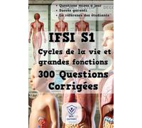Cycles de la Vie et Grandes Fonctions: 300 Questions d'Entraînement Corrigées | UE 2.2.S1 | Préparez et Réussissez vos Examens du Semestre 1 en IFSI (IFSI : Semestre 1)