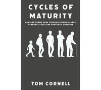 Cycles of Maturity: How God Forms Sons Through Spiritual Ages, Seasonal Tests and Apostolic Covering