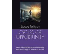 CYCLES OF OPPORTUNITY: How to Read the Patterns of History and Technology to Build Your Future (Iron Logic series)