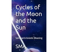 Cycles of the Moon and the Sun: Spiritual & Gnostic Meaning