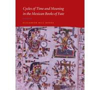 Cycles of Time and Meaning in the Mexican Books of Fate (Joe R. and Teresa Lozano Long Series in Latin American and Latino Art and Culture)