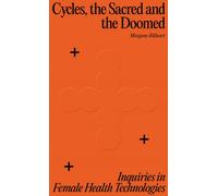 Cycles, the Sacred and the Doomed : Inquiries in Female Health Technologies